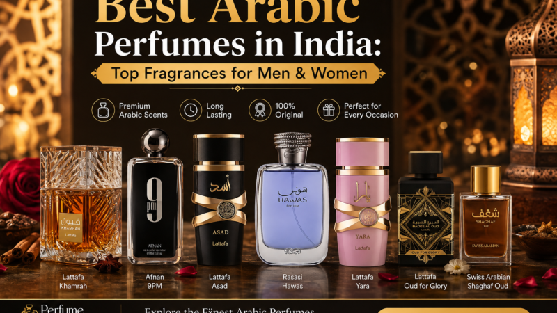 Best Arabic Perfumes in India: Top Fragrances for Men & Women